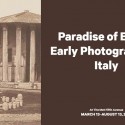 Paradise of Exiles: Early Photography in Italy, photographic exhibition at MET in NYC