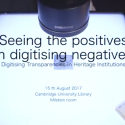 2017 Seeing the positives in digitising negatives: unconference