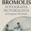 Bromoils. Pictorialist photography of Joaquim Pla Janini – online publication